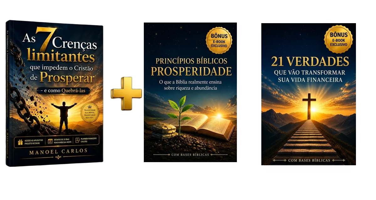 Os 3 produtos inclusos: e-book As 7 Crenças Limitantes, Princípios Bíblicos da Prosperidade e 21 Verdades que Vão Transformar Sua Vida Financeira